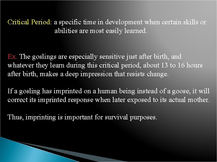 Critical Period: a specific time in development when certain skills or abilities are most