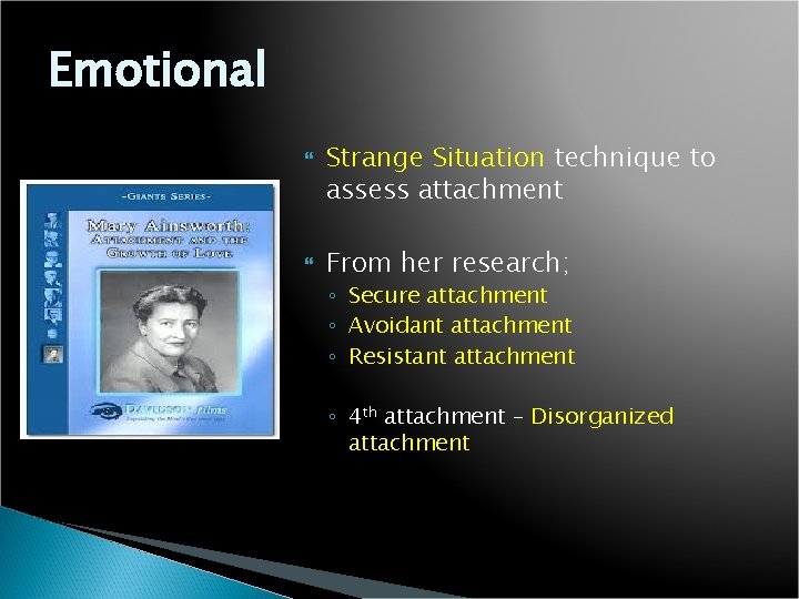 Emotional Strange Situation technique to assess attachment From her research; ◦ Secure attachment ◦