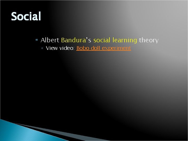 Social Albert Bandura’s social learning theory ◦ View video: Bobo doll experiment 