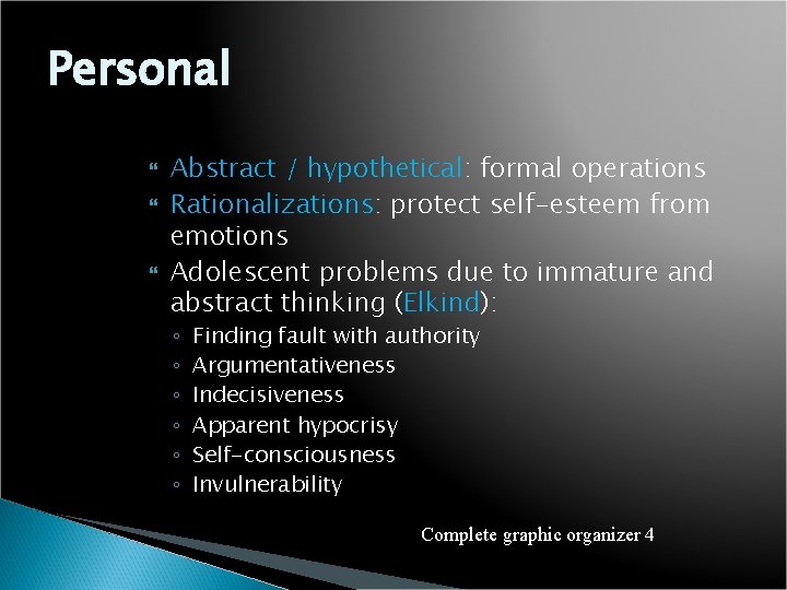 Personal Abstract / hypothetical: formal operations Rationalizations: protect self-esteem from emotions Adolescent problems due