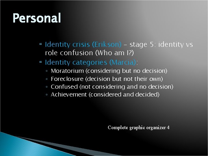 Personal Identity crisis (Erikson) – stage 5: identity vs role confusion (Who am I?