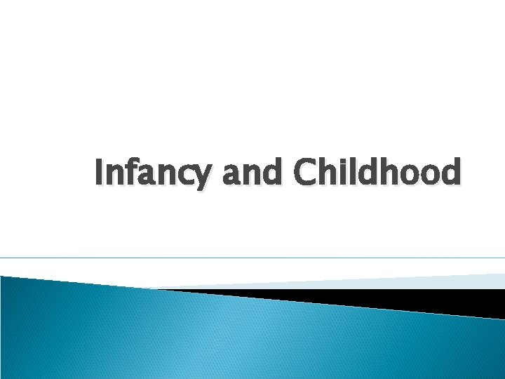 Infancy and Childhood 