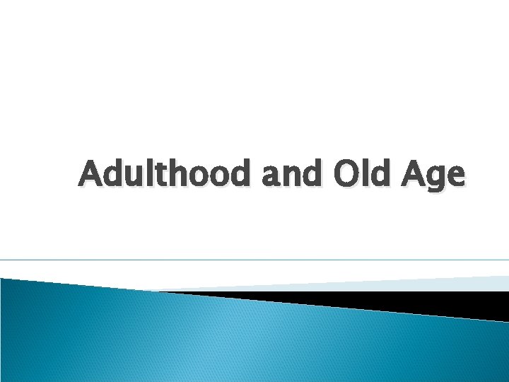 Adulthood and Old Age 
