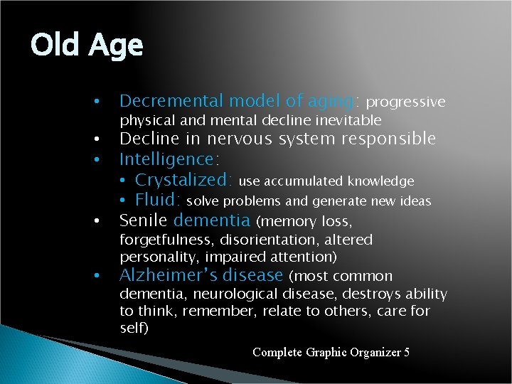 Old Age • Decremental model of aging: progressive • • Decline in nervous system