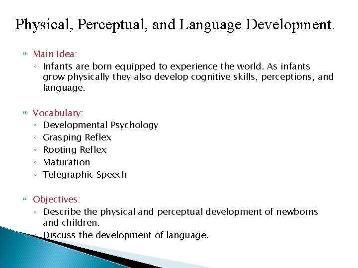 Physical, Perceptual, and Language Development. Main Idea: ◦ Infants are born equipped to experience