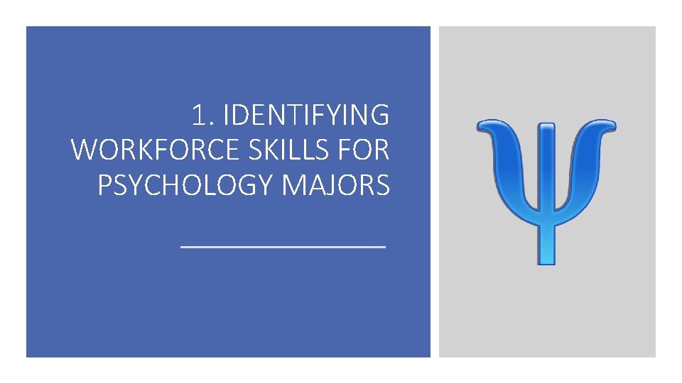 1. IDENTIFYING WORKFORCE SKILLS FOR PSYCHOLOGY MAJORS 