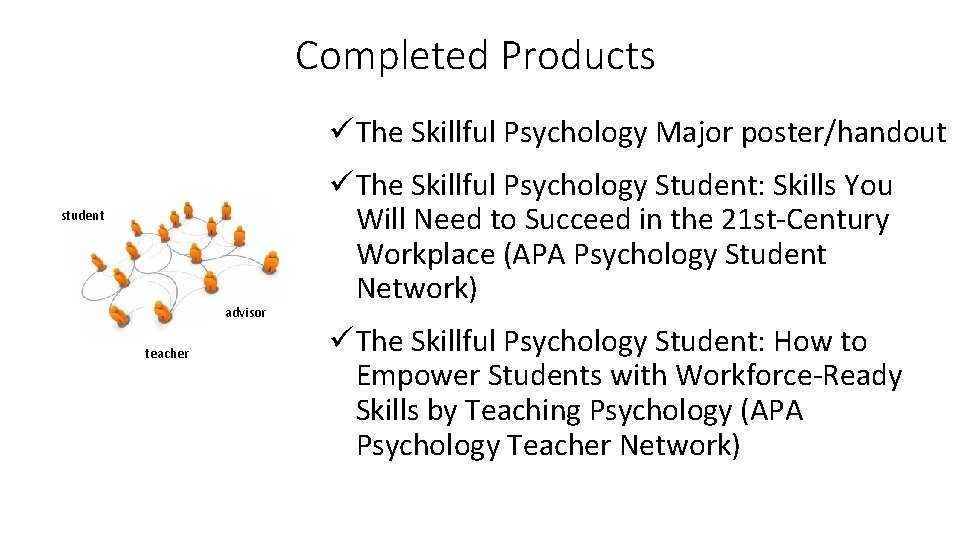 Completed Products ü The Skillful Psychology Major poster/handout student advisor teacher ü The Skillful