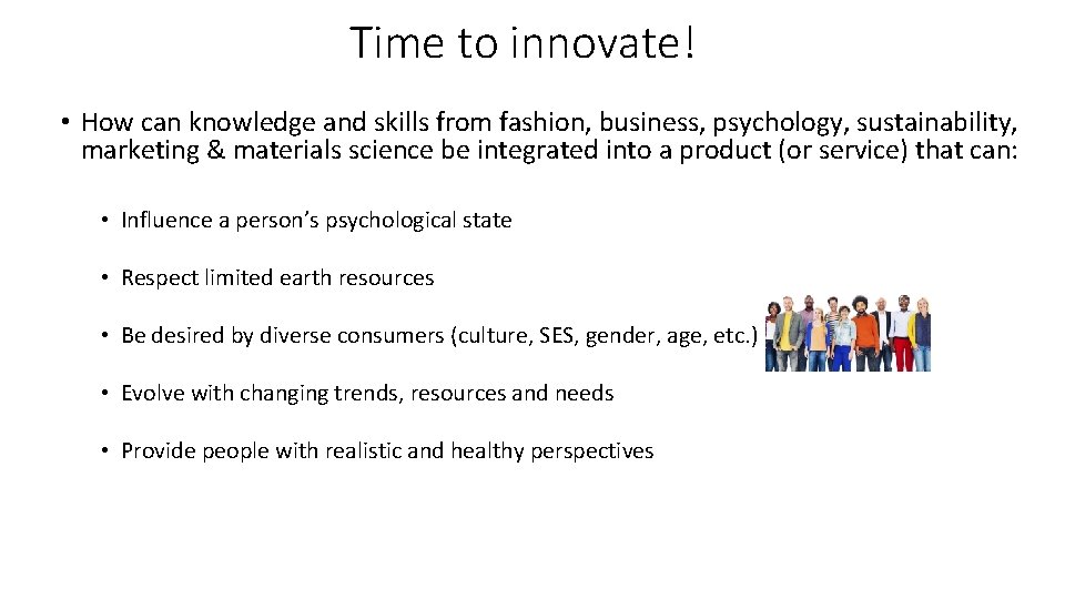 Time to innovate! • How can knowledge and skills from fashion, business, psychology, sustainability,