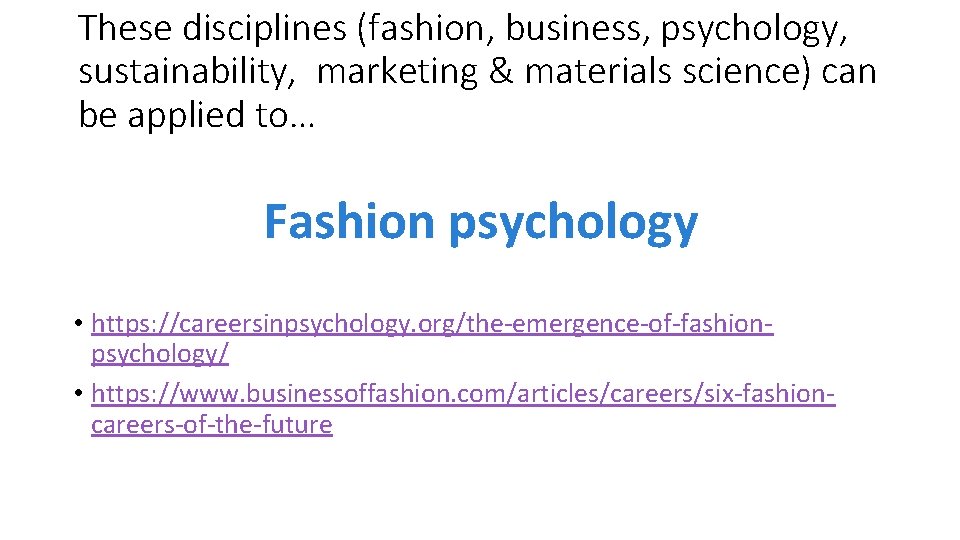 These disciplines (fashion, business, psychology, sustainability, marketing & materials science) can be applied to…