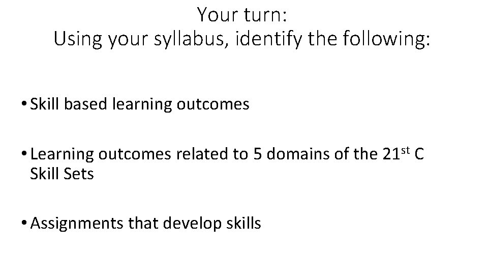 Your turn: Using your syllabus, identify the following: • Skill based learning outcomes •