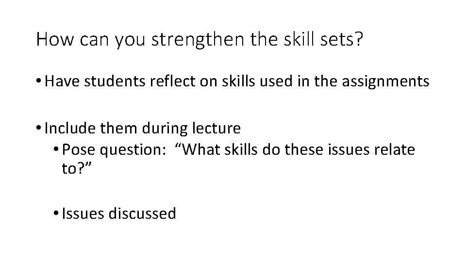 How can you strengthen the skill sets? • Have students reflect on skills used