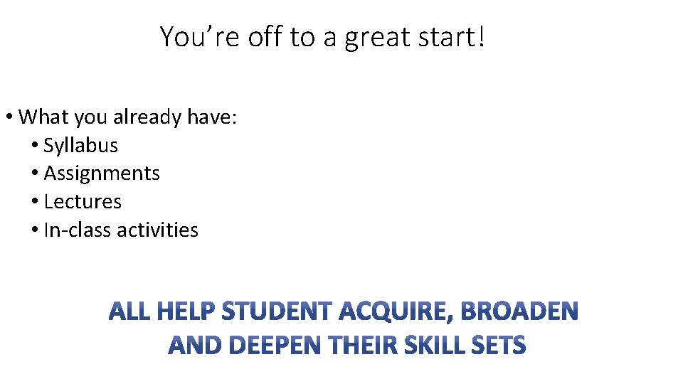 You’re off to a great start! • What you already have: • Syllabus •