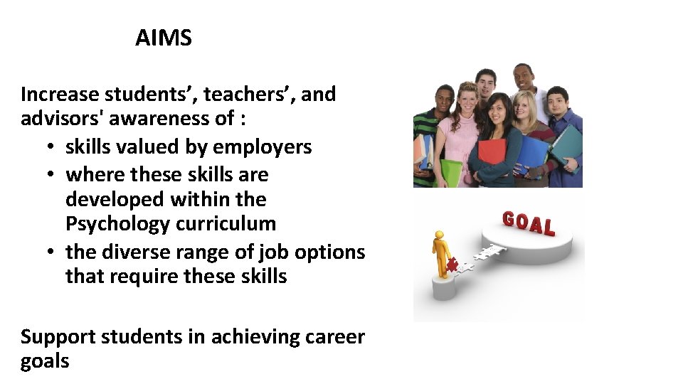 AIMS Increase students’, teachers’, and advisors' awareness of : • skills valued by employers