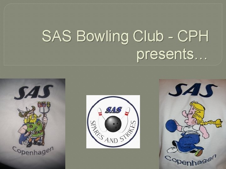 SAS Bowling Club - CPH presents… 