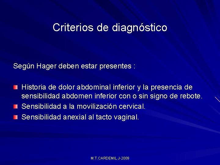 Criterios de diagnóstico Según Hager deben estar presentes : Historia de dolor abdominal inferior Criterios de diagnóstico Según Hager deben estar presentes : Historia de dolor abdominal inferior