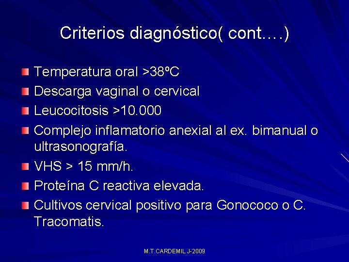 Criterios diagnóstico( cont…. ) Temperatura oral >38ºC Descarga vaginal o cervical Leucocitosis >10. 000 Criterios diagnóstico( cont…. ) Temperatura oral >38ºC Descarga vaginal o cervical Leucocitosis >10. 000