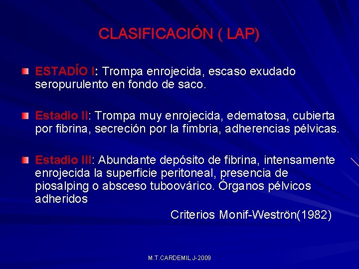 CLASIFICACIÓN ( LAP) ESTADÍO I: Trompa enrojecida, escaso exudado seropurulento en fondo de saco. CLASIFICACIÓN ( LAP) ESTADÍO I: Trompa enrojecida, escaso exudado seropurulento en fondo de saco.