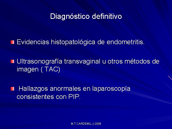Diagnóstico definitivo Evidencias histopatológica de endometritis. Ultrasonografía transvaginal u otros métodos de imagen ( Diagnóstico definitivo Evidencias histopatológica de endometritis. Ultrasonografía transvaginal u otros métodos de imagen (