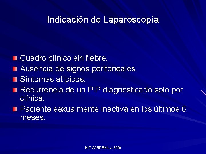 Indicación de Laparoscopía Cuadro clínico sin fiebre. Ausencia de signos peritoneales. Síntomas atípicos. Recurrencia Indicación de Laparoscopía Cuadro clínico sin fiebre. Ausencia de signos peritoneales. Síntomas atípicos. Recurrencia