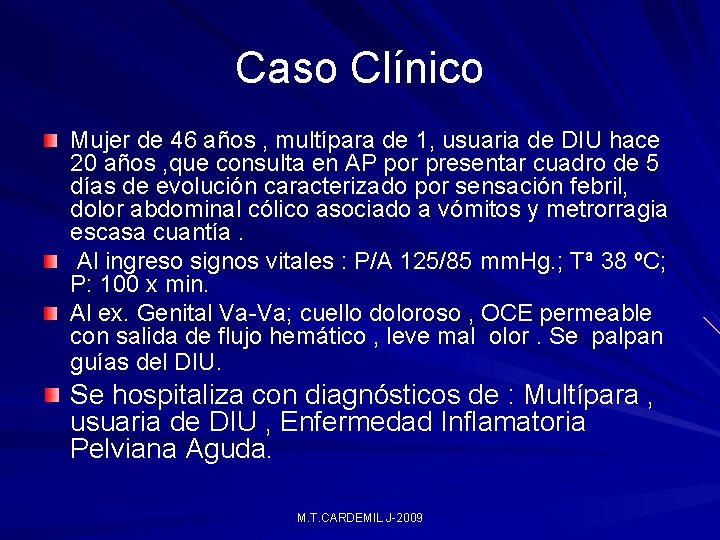Caso Clínico Mujer de 46 años , multípara de 1, usuaria de DIU hace Caso Clínico Mujer de 46 años , multípara de 1, usuaria de DIU hace