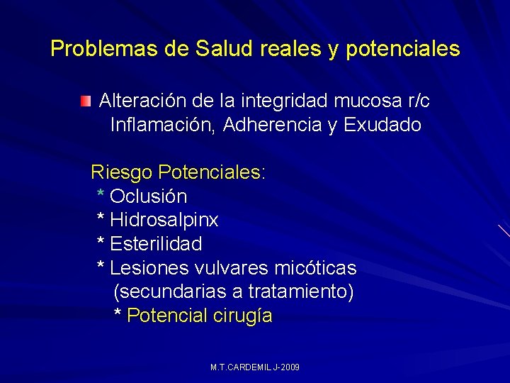 Problemas de Salud reales y potenciales Alteración de la integridad mucosa r/c Inflamación, Adherencia Problemas de Salud reales y potenciales Alteración de la integridad mucosa r/c Inflamación, Adherencia
