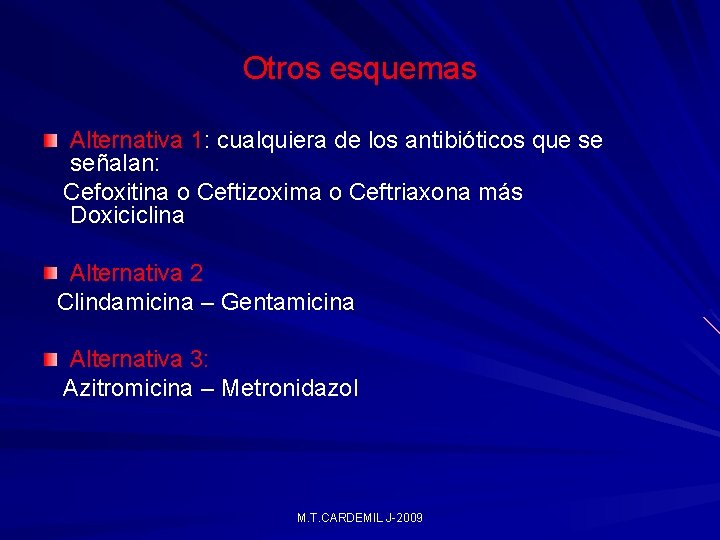 Otros esquemas Alternativa 1: cualquiera de los antibióticos que se señalan: Cefoxitina o Ceftizoxima Otros esquemas Alternativa 1: cualquiera de los antibióticos que se señalan: Cefoxitina o Ceftizoxima