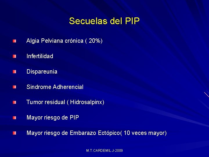 Secuelas del PIP Algia Pelviana crónica ( 20%) Infertilidad Dispareunia Sindrome Adherencial Tumor residual Secuelas del PIP Algia Pelviana crónica ( 20%) Infertilidad Dispareunia Sindrome Adherencial Tumor residual
