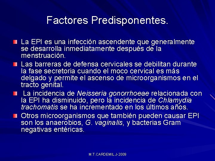 Factores Predisponentes. La EPI es una infección ascendente que generalmente se desarrolla inmediatamente después Factores Predisponentes. La EPI es una infección ascendente que generalmente se desarrolla inmediatamente después
