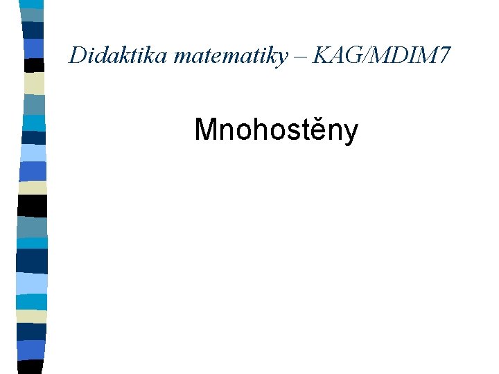 Didaktika matematiky – KAG/MDIM 7 Mnohostěny 