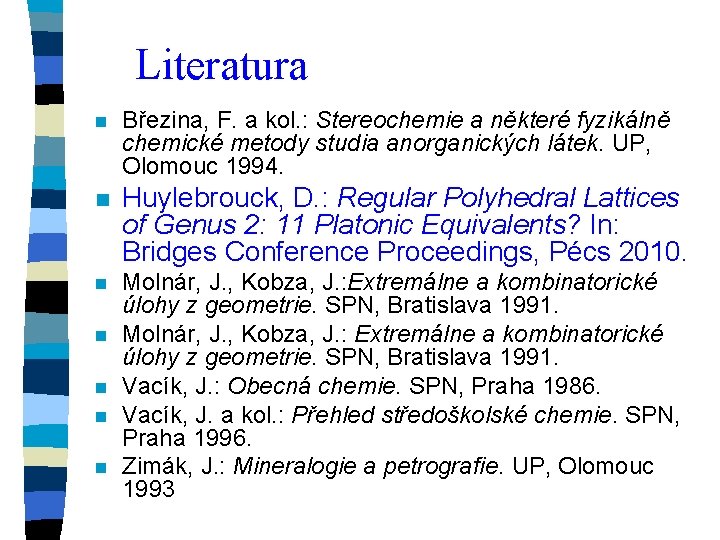 Literatura n Březina, F. a kol. : Stereochemie a některé fyzikálně chemické metody studia