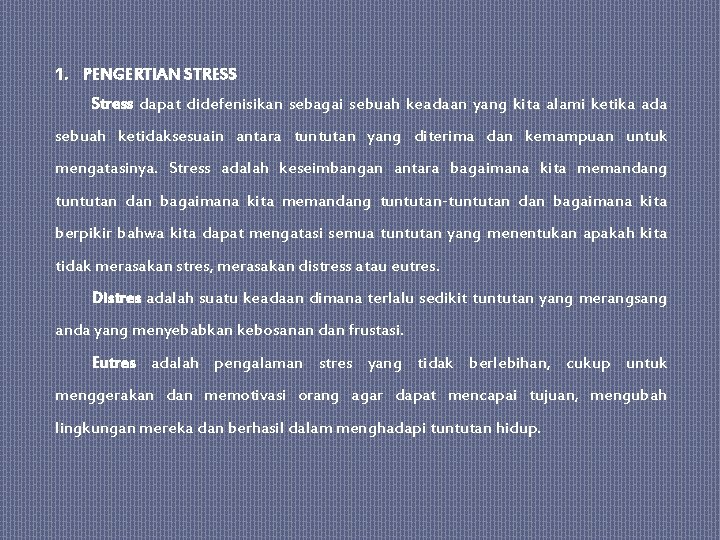 1. PENGERTIAN STRESS Stress dapat didefenisikan sebagai sebuah keadaan yang kita alami ketika ada