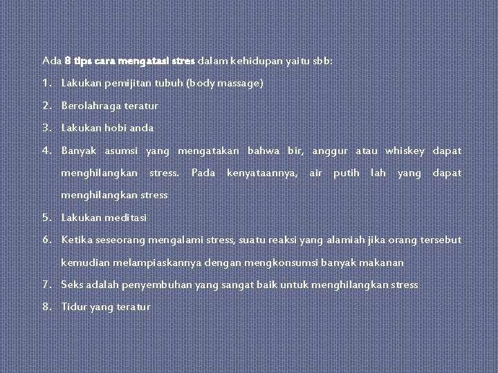 Ada 8 tips cara mengatasi stres dalam kehidupan yaitu sbb: 1. Lakukan pemijitan tubuh