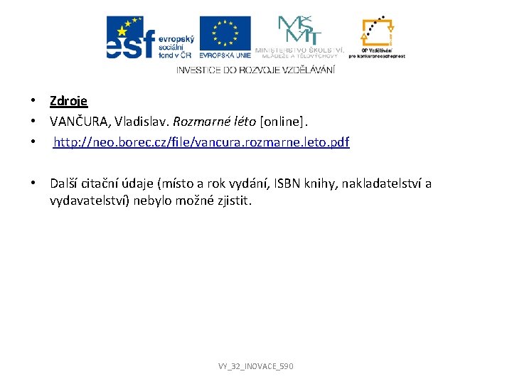  • Zdroje • VANČURA, Vladislav. Rozmarné léto [online]. • http: //neo. borec. cz/file/vancura.