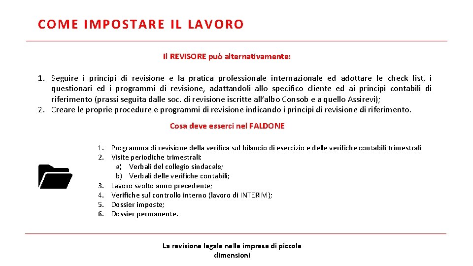 COME IMPOSTARE IL LAVORO Il REVISORE può alternativamente: 1. Seguire i principi di revisione