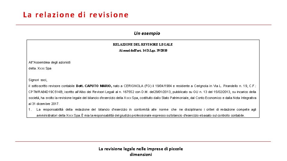 La relazione di revisione Un esempio RELAZIONE DEL REVISORE LEGALE Ai sensi dell'art. 14