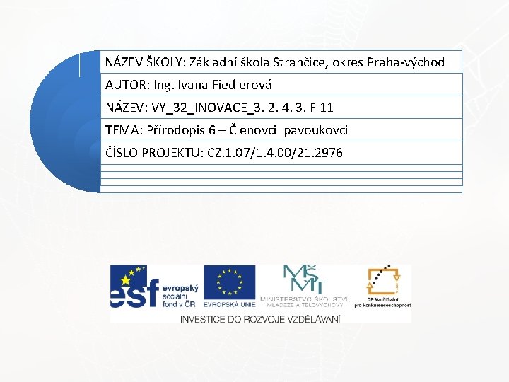 NÁZEV ŠKOLY: Základní škola Strančice, okres Praha-východ AUTOR: Ing. Ivana Fiedlerová NÁZEV: VY_32_INOVACE_3. 2.