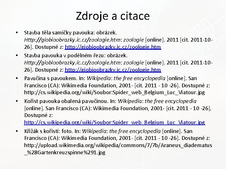 Zdroje a citace • • • Stavba těla samičky pavouka: obrázek. Http: //giobioobrazky. ic.
