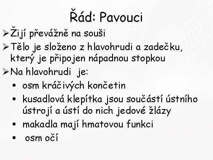 Řád: Pavouci Ø Žijí převážně na souši Ø Tělo je složeno z hlavohrudi a