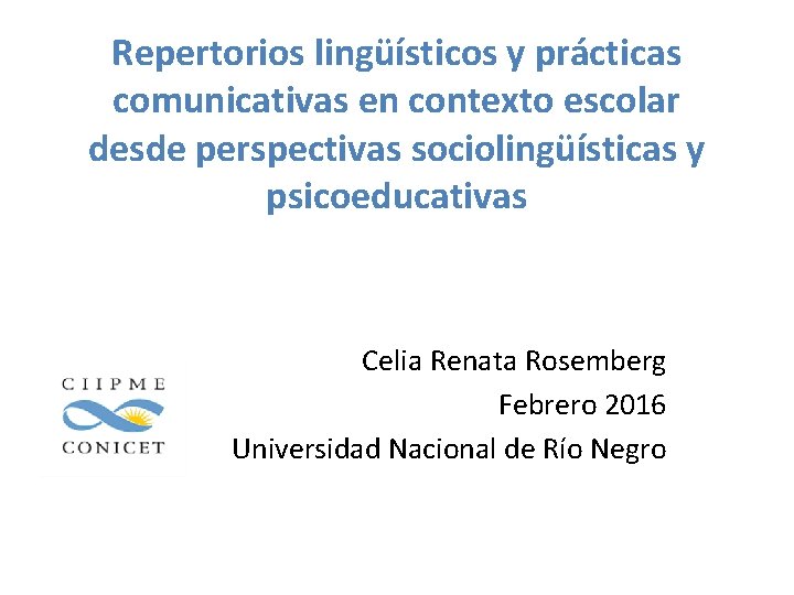 Repertorios lingüísticos y prácticas comunicativas en contexto escolar desde perspectivas sociolingüísticas y psicoeducativas Celia