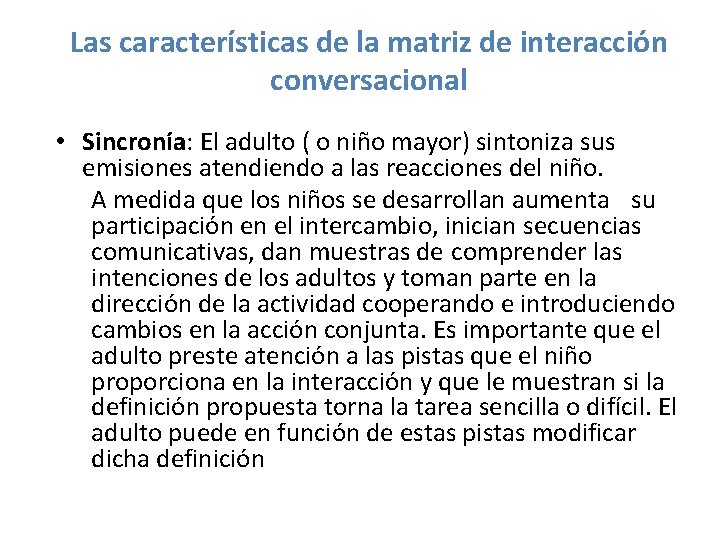 Las características de la matriz de interacción conversacional • Sincronía: El adulto ( o