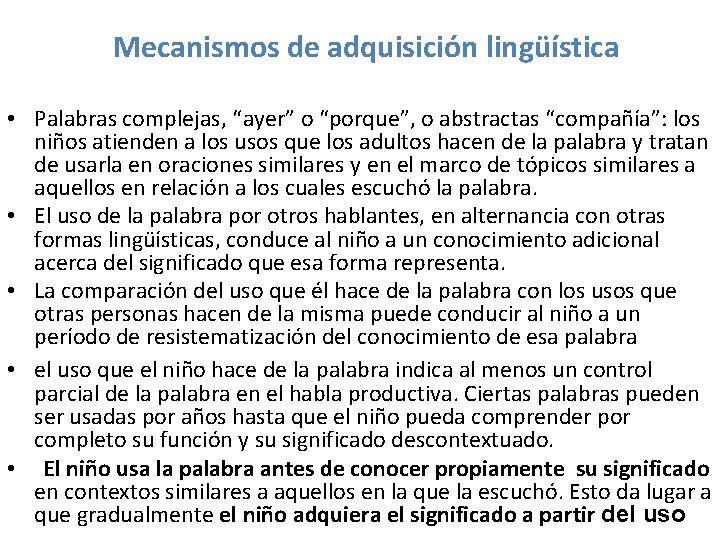 Mecanismos de adquisición lingüística • Palabras complejas, “ayer” o “porque”, o abstractas “compañía”: los