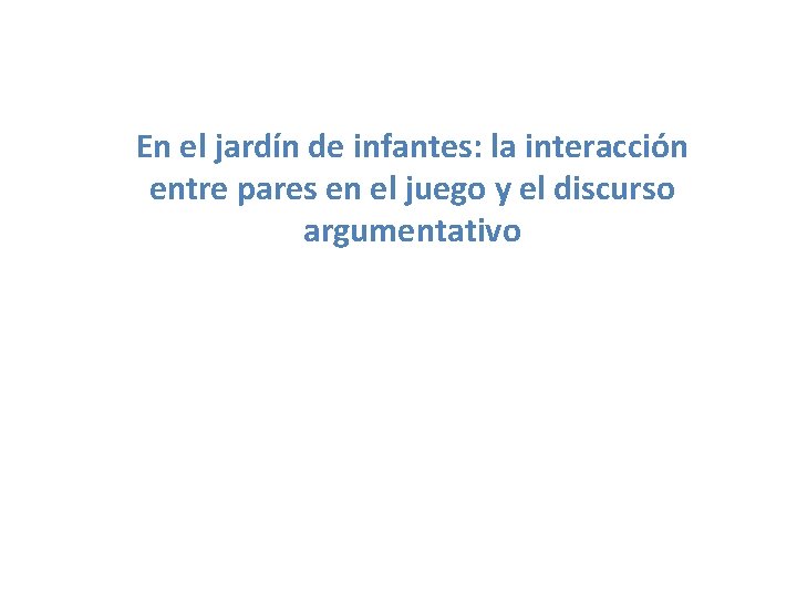 En el jardín de infantes: la interacción entre pares en el juego y el