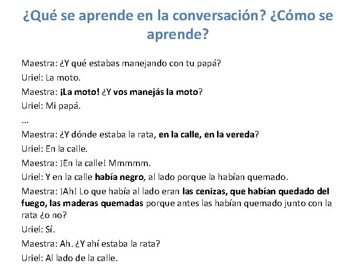 ¿Qué se aprende en la conversación? ¿Cómo se aprende? Maestra: ¿Y qué estabas manejando