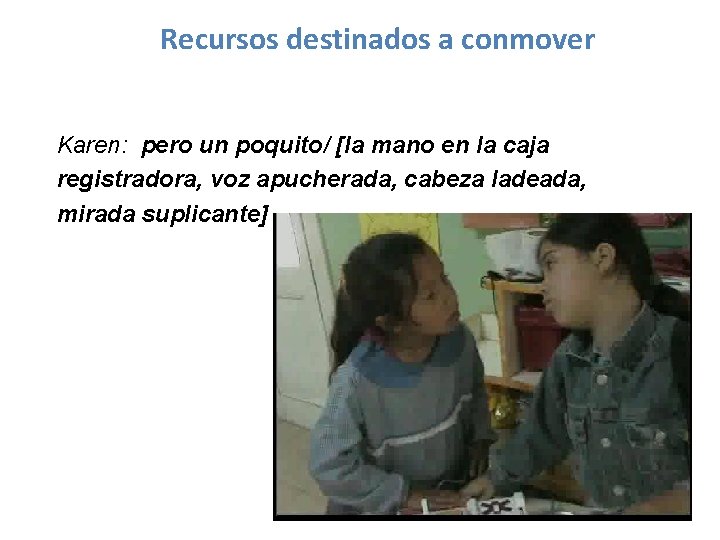 Recursos destinados a conmover Karen: pero un poquito/ [la mano en la caja registradora,