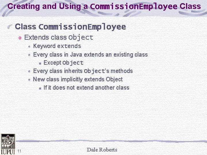 Creating and Using a Commission. Employee Class Commission. Employee Extends class Object Keyword extends