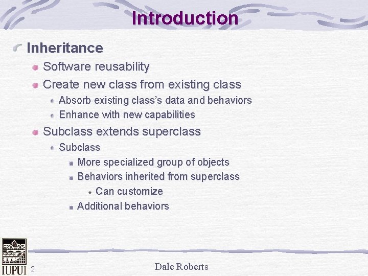 Introduction Inheritance Software reusability Create new class from existing class Absorb existing class’s data