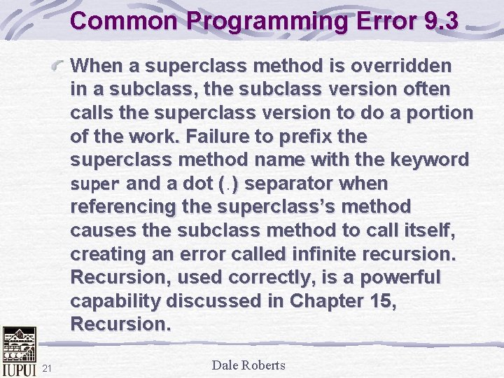 Common Programming Error 9. 3 When a superclass method is overridden in a subclass,