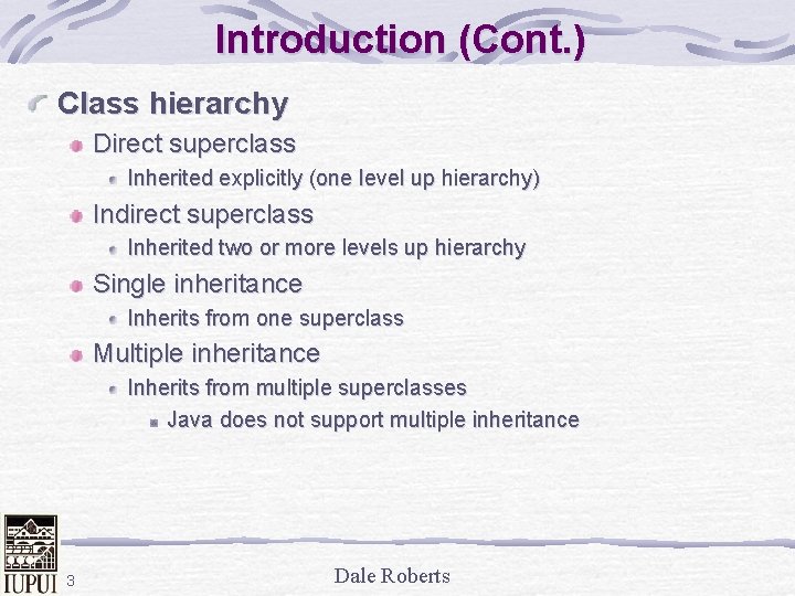 Introduction (Cont. ) Class hierarchy Direct superclass Inherited explicitly (one level up hierarchy) Indirect