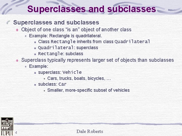 Superclasses and subclasses Object of one class “is an” object of another class Example: