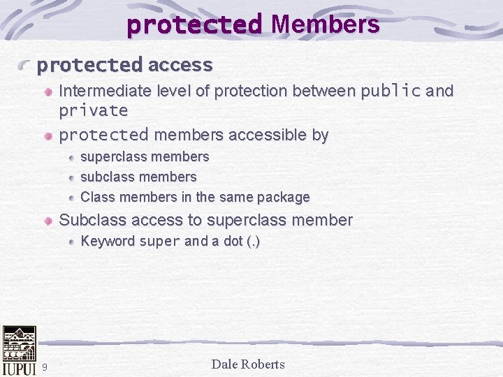 protected Members protected access Intermediate level of protection between public and private protected members